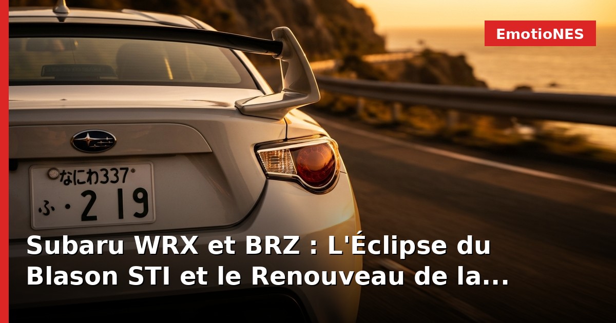 Subaru WRX et BRZ : L'Éclipse du Blason STI et le Renouveau de la Passion