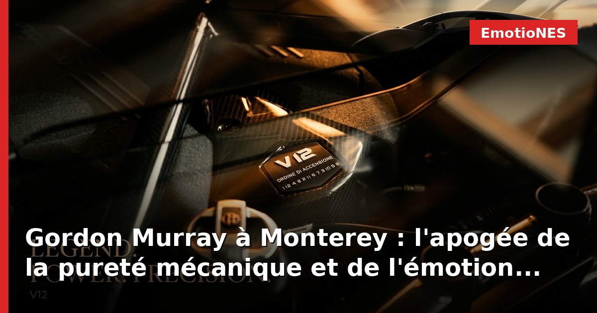 Gordon Murray à Monterey : l'apogée de la pureté mécanique et de l'émotion analogique